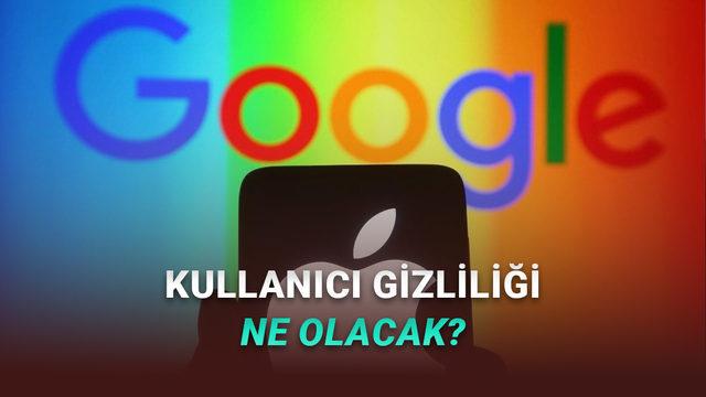 Apple'ın Google ile Olan Yeni Anlaşması Kullanıcı Gizliliğini Ne Denli Etkileyecek?